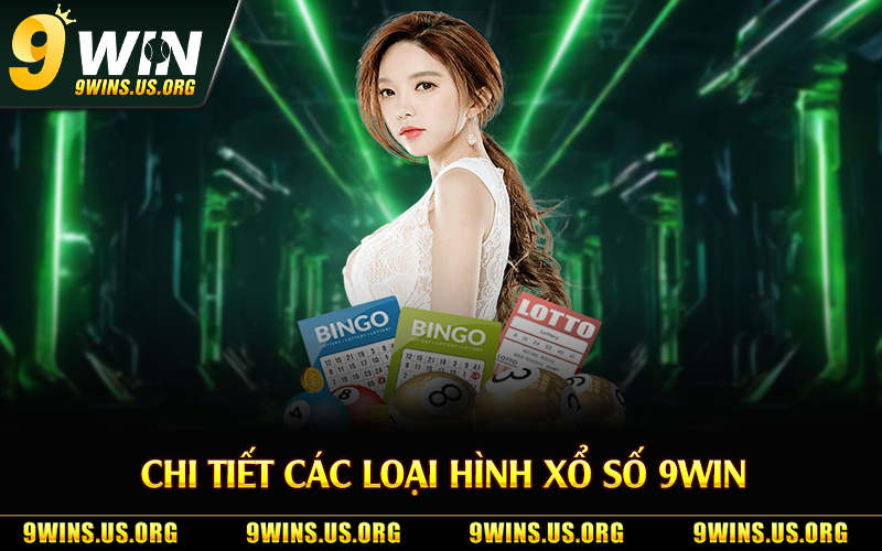Chi tiết các loại hình xổ số 9Win