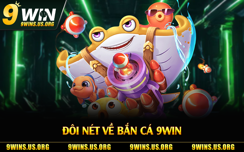 Đôi nét về bắn cá 9Win