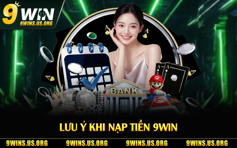 Lưu ý khi nạp tiền 9Win