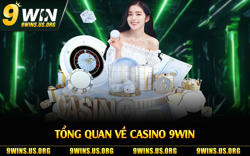 Tổng quan về casino 9Win