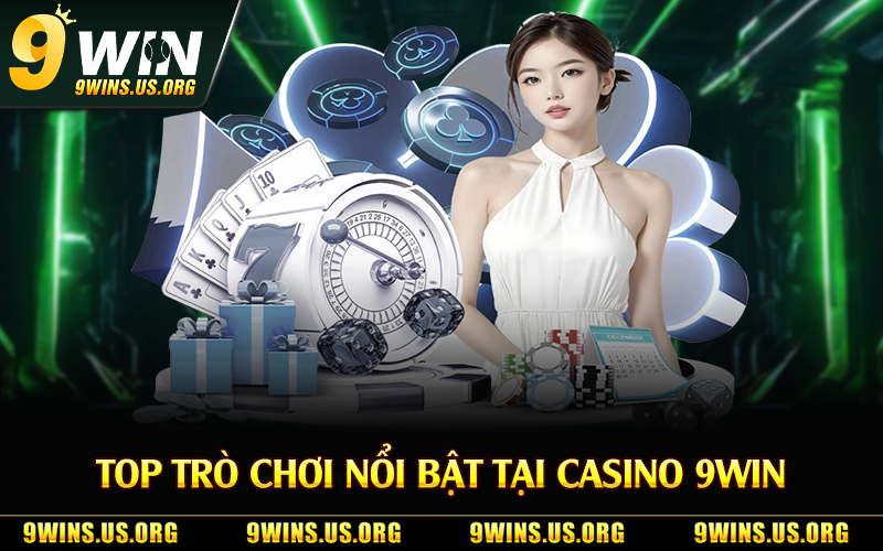 Top trò chơi nổi bật tại casino 9Win